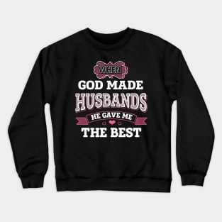 When God Made Husbands He Gave Me The Best Crewneck Sweatshirt